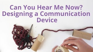 Can You Hear Me Now? Designing a Communication Device Wealth