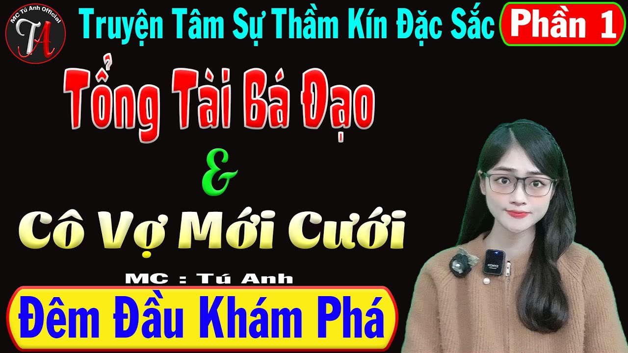 Tổng Tài Bá Đạo Và Cô Vợ Mới Cưới [ Phần 1] - Truyện Tâm Sự Thầm Kín Đặc Sắc - Mc Tú Anh