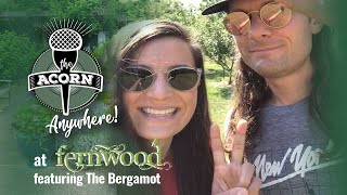 The Bergamot invite you to Acorn Anywhere at Fernwood Botanical Gardens