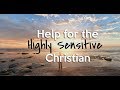 Help for the Highly Sensitive Christian