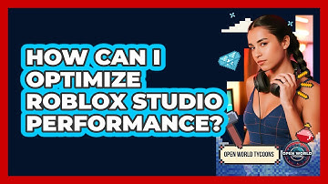 How Can I Optimize Roblox Studio Performance? - Open World Tycoons