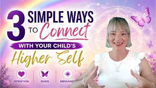 3 Simple Ways to Connect with your Child's Higher Self