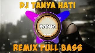 DJ TANYA HATI VIRAL TIKTOK FULL BAS