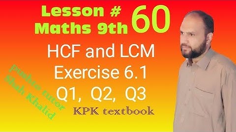 Exercise 6.1 , Q1, Q2, Q3, HCF and LCM ,  Pushto  tutor tech , kpk boards, Lec60 , Class 9 maths