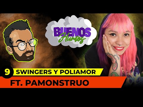 BUENOS HUMOS | SWINGERS Y POLIAMOR | CON PAMOUNSTRO