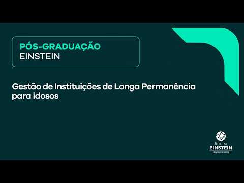 Pós-graduação Einstein em Gestão de Instituições de Longa Permanência para Idosos
