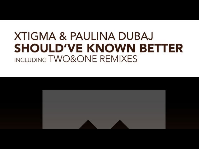 Xtigma & Paulina Dubaj - Should've Known Better