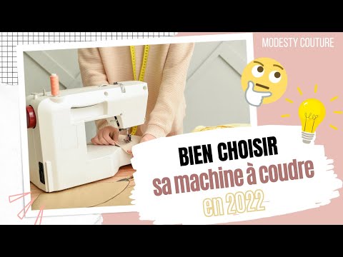 Vidéo: Comment choisir une machine à coudre : quelques recommandations