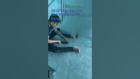 Xử Lý Khóa Sàn Cửa Kính Cường Lực Bị Bung #cuakinh #vachkinh #kinhtasona #shorts