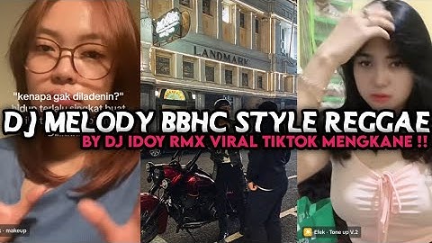 DJ MELODY BBHC STYLE REGGAE BY DJ IDOY RMX VIRAL TIKTOK MENGKANE‼️
