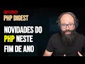 PHP DIGEST: NOVIDADES QUE CHEGAM NO PHP NESSE FIM DE ANO