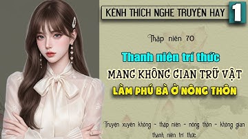Tập 1 - Thập niên 70 thanh niên trí thức mang không gian trữ vật làm phú bà ở nông thôn