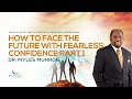 How To Face The Future With Fearless Confidence Part 1 | Dr. Myles Munroe