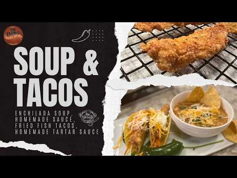 Soup & Tacos Night: Enchilada Soup, Fried Fish Tacos and Homemade Tartar Sauce (#1401)
