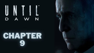 CHAPTER 9 Walkthrough Gameplay | Until Dawn