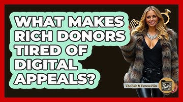 What Makes Rich Donors Tired Of Digital Appeals? - The Rich And Famous Files