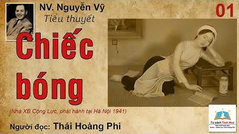 CHIẾC BÓNG. Tập 01. Tác giả: NV. Nguyễn Vỹ. Người đọc: Thái Hoàng Phi