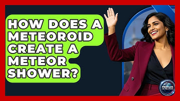 How Does A Meteoroid Create A Meteor Shower? - Profiles in Politics