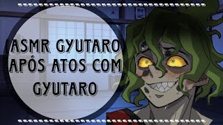 [ASMR GYUTARO] - após at0s com Gyutaro