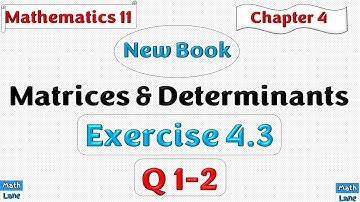 Exercise 4 .3 || Q 1-2 || Chapter 4 || Matrices & Determinants || Math 11