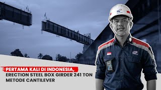 Pertama Kali Di Indonesia Erection Steel Box Girder 241 Ton Metode Cantilever