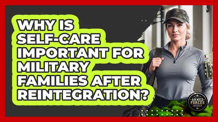 Why Is Self-Care Important For Military Families After Reintegration?