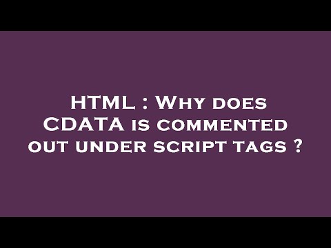 HTML : Why does CDATA is commented out under script tags ?