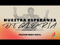Nuestra Esperanza de Gloria | Pastor Fredy Mata