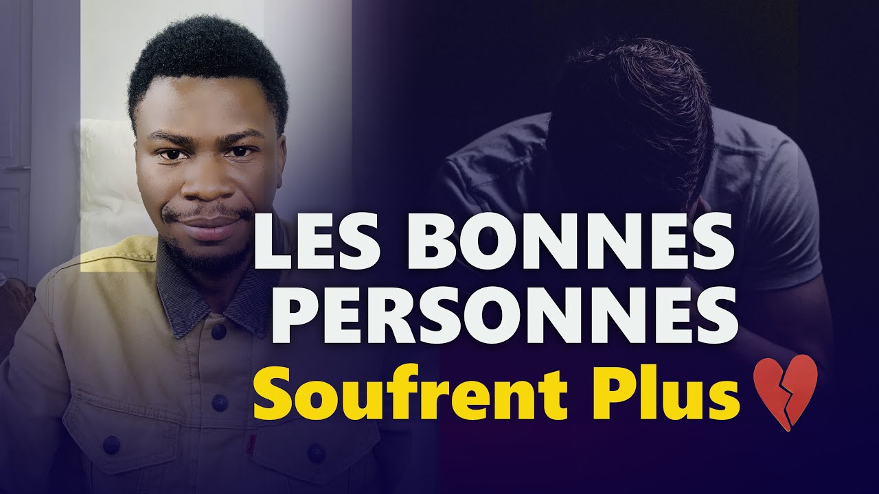 Ce sont les Bonnes Personnes qui Souffrent plus