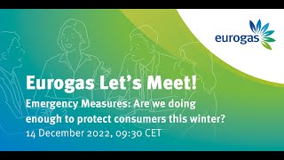 Eurogas Let's Meet! Emergency Measures: Are we doing enough to protect consumers this winter?