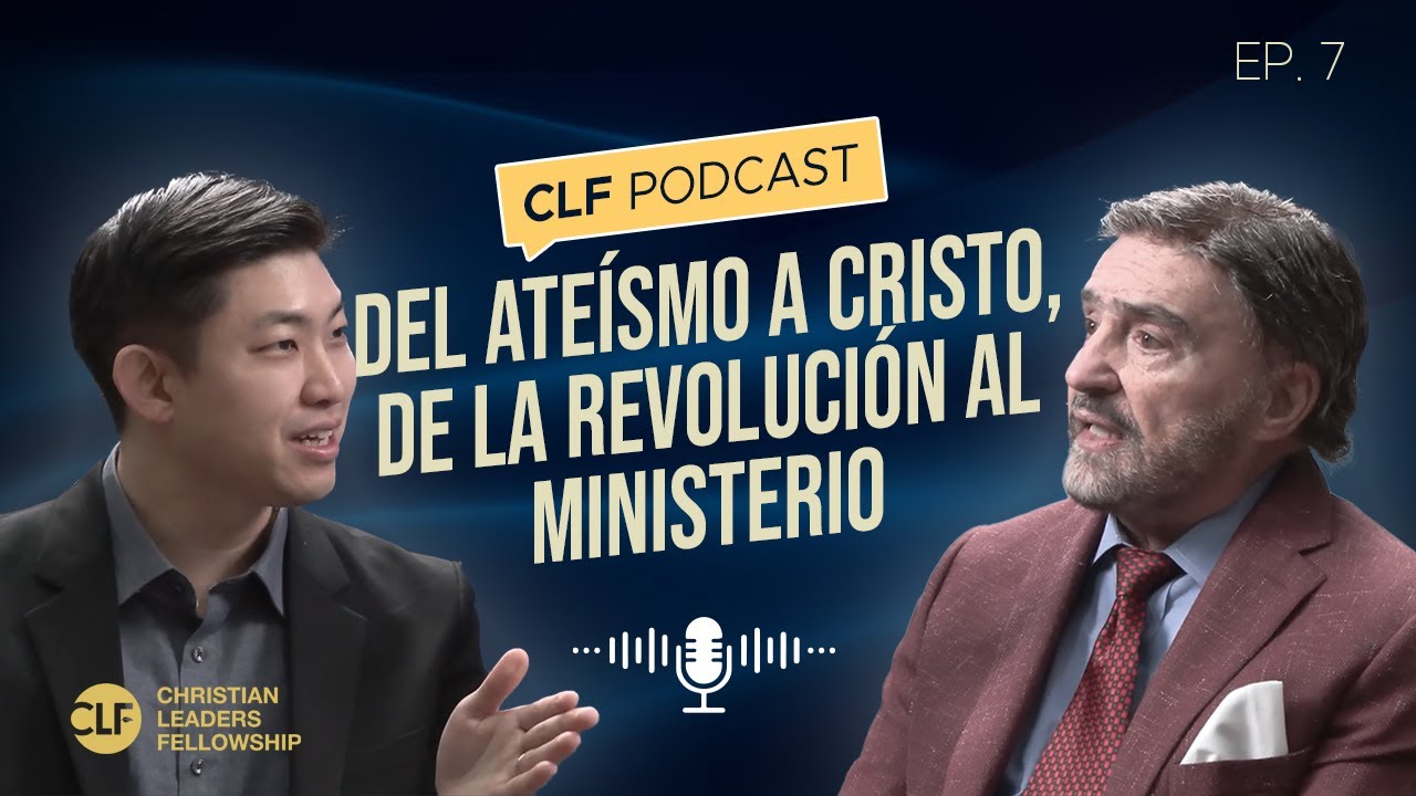 Del Ateísmo a Cristo, de la Revolución al Ministerio | Pastor Armando Alducin | CLF Podcast Ep. 7