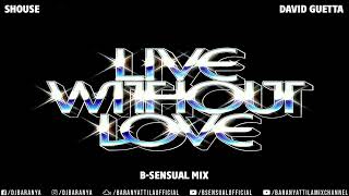 SHOUSE x David Guetta - Live Without Love (B-sensual Mix)