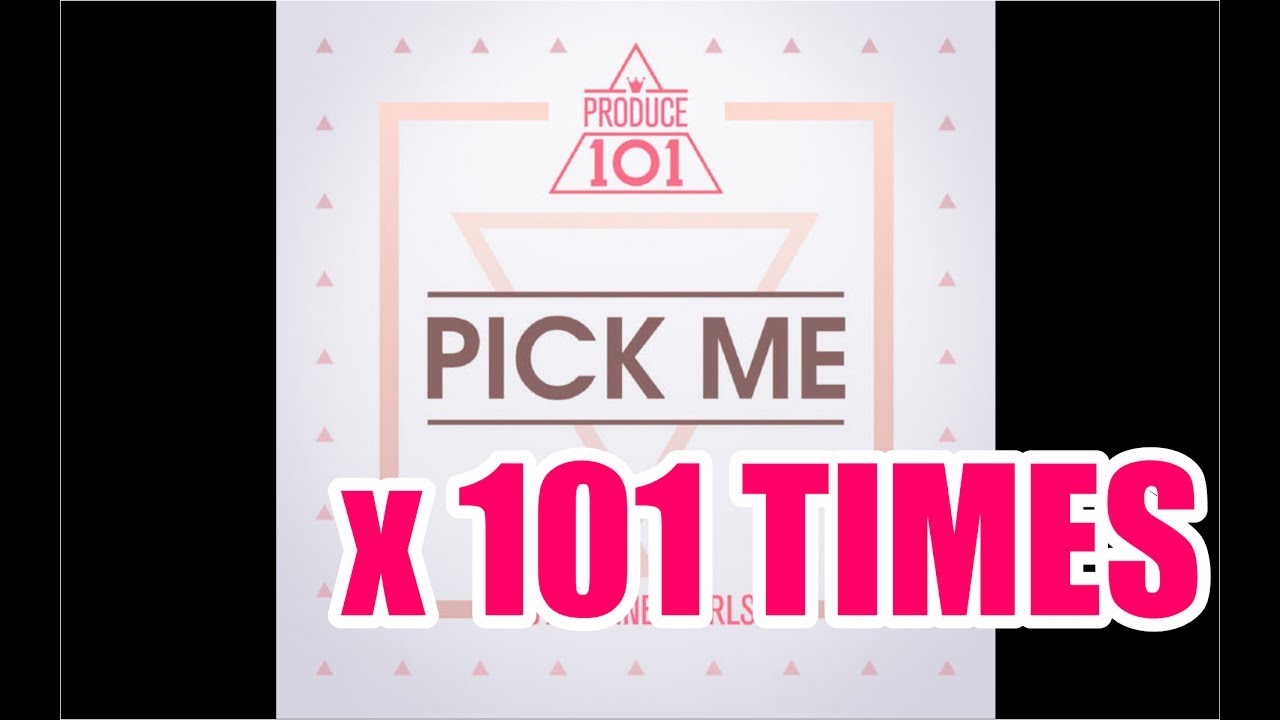 PICK ME (PICK ME UP x 101 TIMES !!!) PRODUCE 101 (프로듀스 101) YouTube