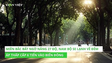 Miền Bắc Bất Ngờ Nắng 27 Độ, Nam Bộ Se Lạnh Về Đêm – Áp Thấp Cấp 6 Tiến Vào Biển Đông