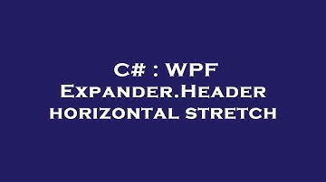 C# : WPF Expander.Header horizontal stretch