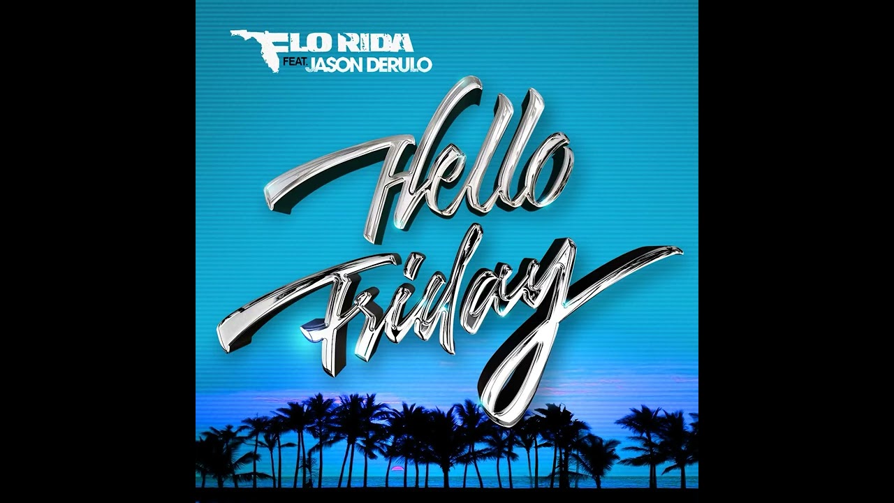 Flo Rida - Hello Friday (feat. Jason Derulo)