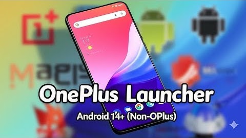 Get OnePlus Launcher on Any Android 14+ (Root Required!)