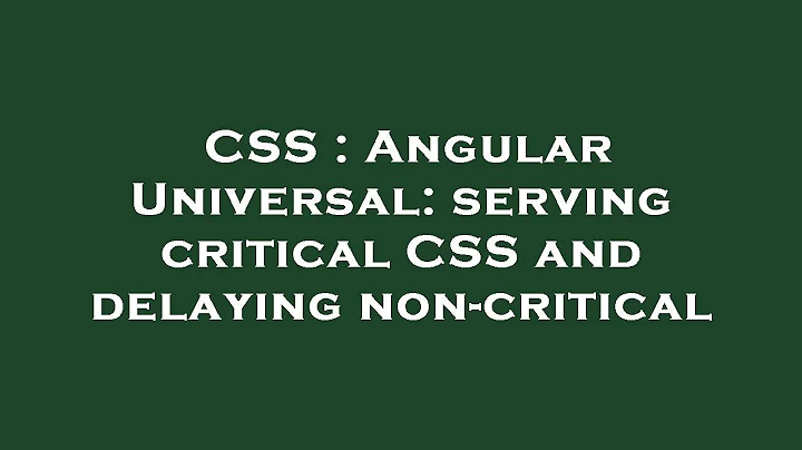 CSS : Angular Universal: serving critical CSS and delaying non-critical