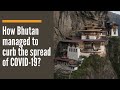 How Bhutan managed to curb the spread of COVID-19?
