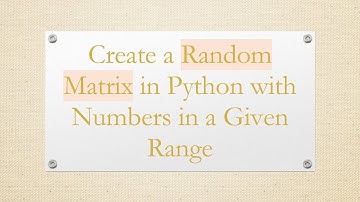 Create a Random Matrix in Python with Numbers in a Given Range