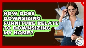How Does Downsizing Furniture Relate To Downsizing My Home? - Get Retirement Help