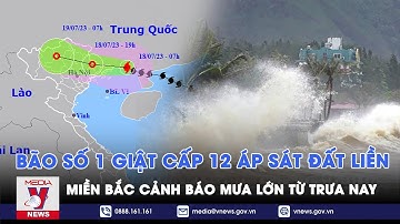 NÓNG: Bão số 1 giật cấp 12 áp sát đất liền,cách Móng Cái 70km, miền Bắc cảnh báo mưa lớn từ trưa nay