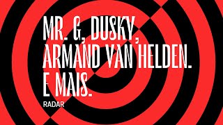Radar | Mr. G, Dusky, Armand Van Helden. E mais.