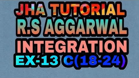 EX-13 C(18-24)|R.S AGGARWAL|INTEGRATION|JHA TUTORIAL