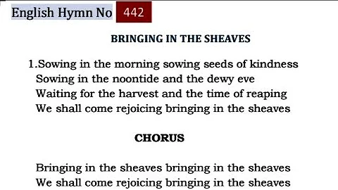 TPM English Hymn 442-Bringing in the sheaves bringing in the sheaves We shall come rejoicing