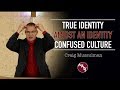 Craig Mussulman - True Identity Amidst an Identity Confused Culture