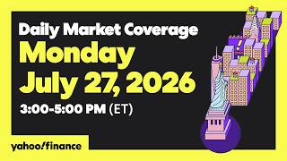 Yahoo Finance Live: Daily Market Coverage - July 27, 2026 3PM - 5PM (ET)