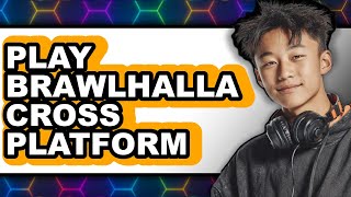 How To Play Brawlhalla Cross Platform (UPDATED)