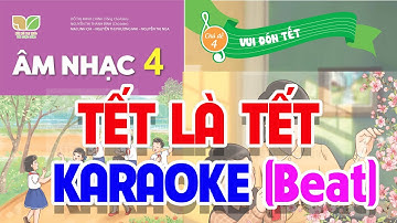 CHỦ ĐỀ 4: TẾT LÀ TẾT (KARAOKE beat)  -  ÂM NHẠC LỚP 4  - KẾT NỐI TRI THỨC