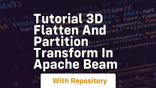 Tutorial 3d flatten and partition transform in apache beam